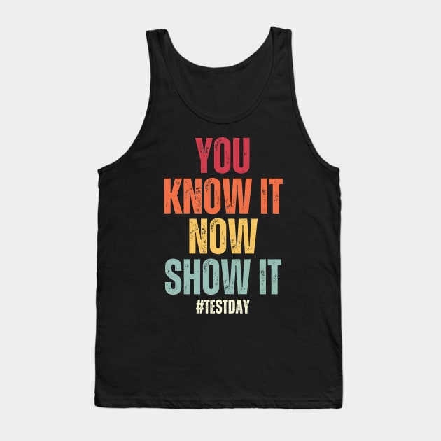 You Know It Now Show It State Testing Day Teacher Tank Top by Point Shop